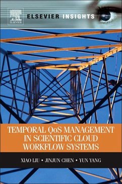Temporal QOS Management in Scientific Cloud Workflow Systems (eBook, ePUB) - Liu, Xiao; Chen, Jinjun; Yang, Yun
