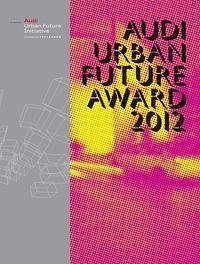 Audi Urban Future Award 2012 - Hatami-Fardi, Frank; Henschel, Antonia
