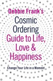 Debbie Frank's Cosmic Ordering Guide to Life, Love and Happiness (eBook, ePUB)