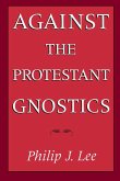 Against the Protestant Gnostics (eBook, PDF)