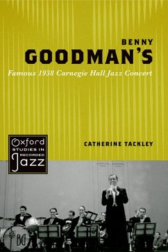 Benny Goodman's Famous 1938 Carnegie Hall Jazz Concert (eBook, PDF) - Tackley, Catherine
