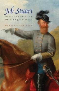 Jeb Stuart and the Confederate Defeat at Gettysburg - Robinson, Warren C