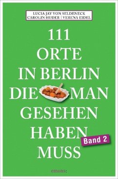 111 Orte in Berlin, die man gesehen haben muss. Band 2 - Seldeneck, Lucia Jay von;Huder, Carolin