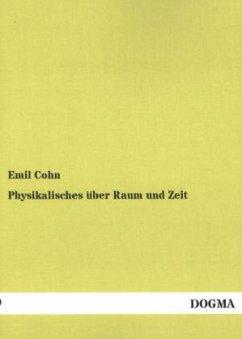 Physikalisches über Raum und Zeit - Cohn, Emil