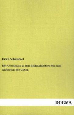 Die Germanen in den Balkanländern bis zum Auftreten der Goten - Sehmsdorf, Erich