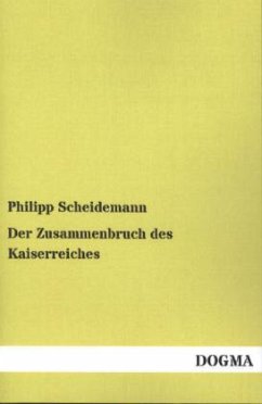 Der Zusammenbruch des Kaiserreiches - Scheidemann, Philipp