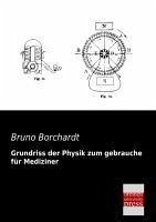 Grundriss der Physik zum gebrauche für Mediziner - Borchardt, Bruno