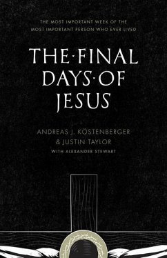 The Final Days of Jesus - Köstenberger, Andreas J; Taylor, Justin