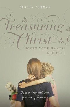 Treasuring Christ When Your Hands Are Full - Furman, Gloria