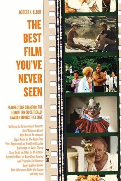 The Best Film You've Never Seen: 35 Directors Champion the Forgotten or Critically Savaged Movies They Love - Elder, Robert K.