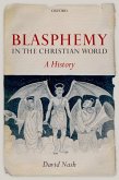 Blasphemy in the Christian World (eBook, ePUB) Blasphemy in the Christian World (eBook, ePUB)