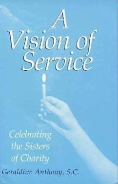 A Vision of Service: Celebrating the Federation of Sisters and Daughters of Charity - Anthony, Geraldine