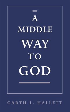 A Middle Way to God (eBook, PDF) - Hallett, Garth L.