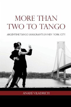 More Than Two to Tango: Argentine Tango Immigrants in New York City - Viladrich, Anahí