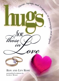 Hugs for Those in Love: Stories, Sayings, and Scriptures to Encourage and - Rose, Ron; Rose, Lyn