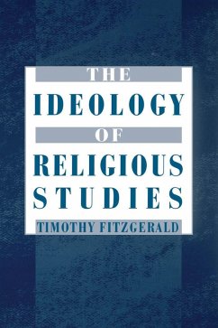The Ideology of Religious Studies (eBook, PDF) - Fitzgerald, Timothy