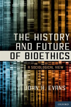 The History and Future of Bioethics (eBook, PDF) - Evans, John H.