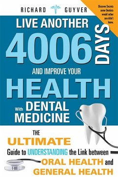 Live Another 4006 Days and Improve Your Health with Dental Medicine - Guyver, Richard