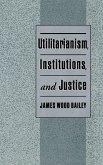Utilitarianism, Institutions, and Justice (eBook, PDF)