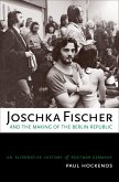 Joschka Fischer and the Making of the Berlin Republic (eBook, PDF)