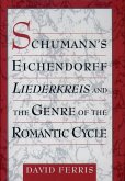 Schumann's Eichendorff Liederkreis and the Genre of the Romantic Cycle (eBook, PDF)