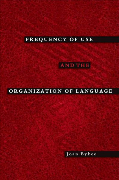 Frequency of Use and the Organization of Language (eBook, PDF) Frequency of Use and the Organization of Language (eBook, PDF)