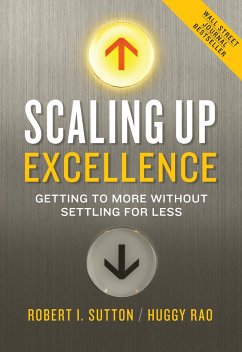 Scaling Up Excellence: Getting to More Without Settling for Less - Sutton, Robert I.; Rao, Huggy