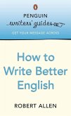 Penguin Writers' Guides: How to Write Better English (eBook, ePUB) Penguin Writers' Guides: How to Write Better English (eBook, ePUB)