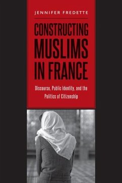 Constructing Muslims in France: Discourse, Public Identity, and the Politics of Citizenship - Fredette, Jennifer