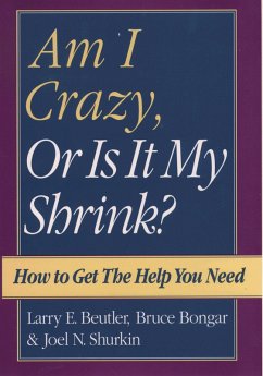 Am I Crazy, Or Is It My Shrink? (eBook, PDF) - Beutler, Larry E.; Bongar, Bruce; Shurkin, Joel N.
