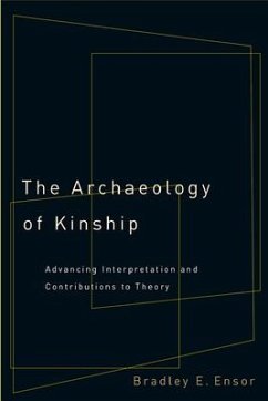 The Archaeology of Kinship: Advancing Interpretation and Contributions to Theory - Ensor, Bradley E.