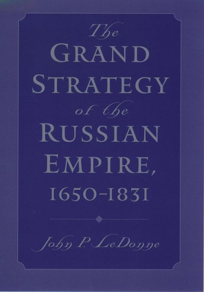 The Grand Strategy of the Russian Empire, 1650-1831 (eBook, PDF) The Grand Strategy of the Russian Empire, 1650-1831 (eBook, PDF)