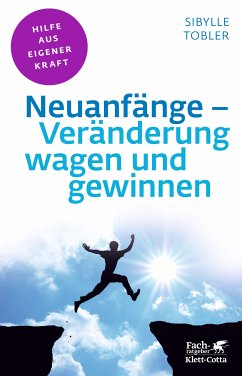 Neuanfänge - Veränderung wagen und gewinnen (Fachratgeber Klett-Cotta) (eBook, ePUB) - Tobler, Sibylle
