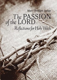The Passion of the Lord: Reflections for Holy Week - Judge, Mary Bridget