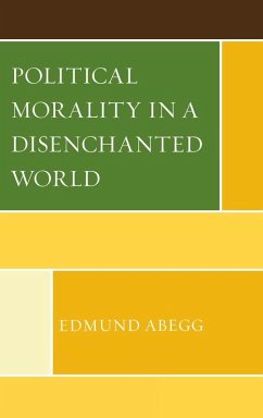 Political Morality in a Disenchanted World - Abegg, Edmund