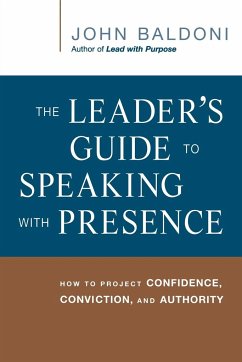 The Leader's Guide to Speaking with Presence - Baldoni, John