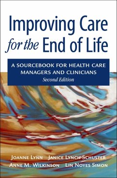 Improving Care for the End of Life (eBook, PDF) - Lynn, Joanne M. D.; Schuster, Janice Lynch; Wilkinson, Anne; Simon, Lin Noyes