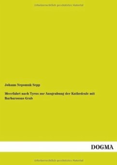 Meerfahrt nach Tyrus zur Ausgrabung der Kathedrale mit Barbarossas Grab - Sepp, Johann N.