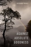 Against Absolute Goodness (eBook, PDF) Against Absolute Goodness (eBook, PDF)