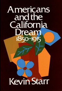 Americans and the California Dream, 1850-1915 (eBook, PDF) - Starr, Kevin