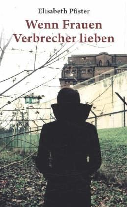 Wenn Frauen Verbrecher lieben Wenn Frauen Verbrecher lieben