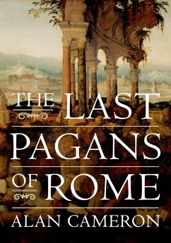 The Last Pagans of Rome (eBook, ePUB) - Cameron, Alan