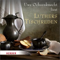 Uwe Ochsenknecht liest: Luthers Tischreden - Luther, Martin