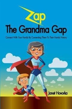 Zap the Grandma Gap: Connect with Your Family by Connecting Them to Their Family History - Hovorka, Janet C.