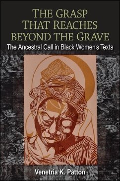 The Grasp That Reaches Beyond the Grave: The Ancestral Call in Black Women's Texts - Patton, Venetria K.