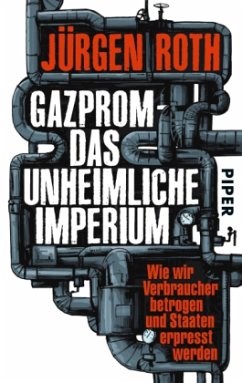 Gazprom - Das unheimliche Imperium - Roth, Jürgen