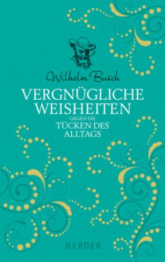 Vergnügliche Weisheiten gegen die Tücken des Alltags - Busch, Wilhelm