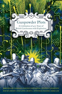 Gunpowder Plots (eBook, ePUB) - Fraser, Antonia; Buchanan, Brenda; Cannadine, David; Cressy, David; Champion, Justin; Jay, Mike; Croft, Pauline