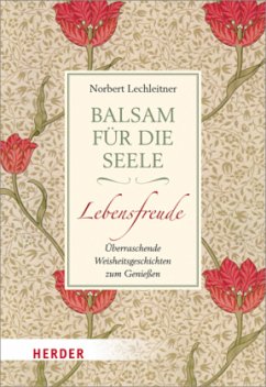 Balsam für die Seele. Lebensfreude - Lechleitner, Norbert