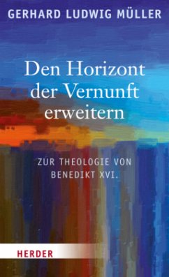 Den Horizont der Vernunft erweitern - Müller, Gerhard Ludwig
